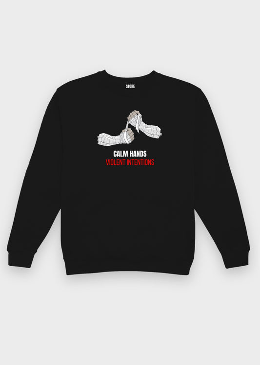 Calm Hands. Violent Intentions. Sweatshirt