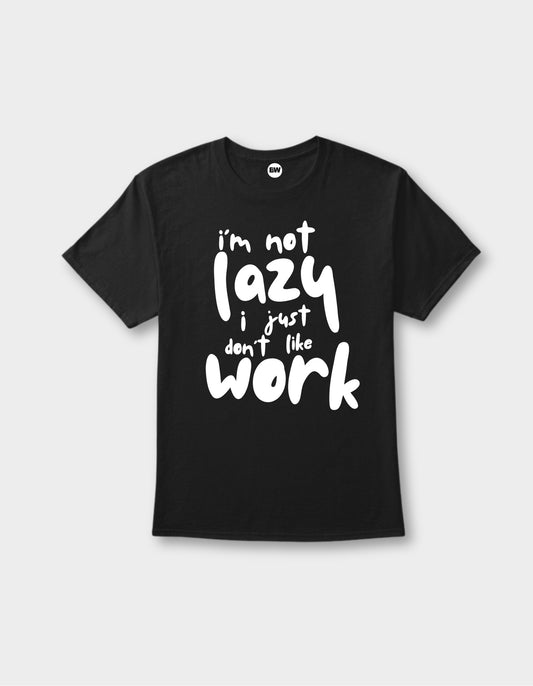 T-Shirts I'm not lazy I just don't like work