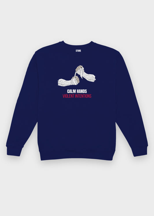 Calm Hands. Violent Intentions. Sweatshirt